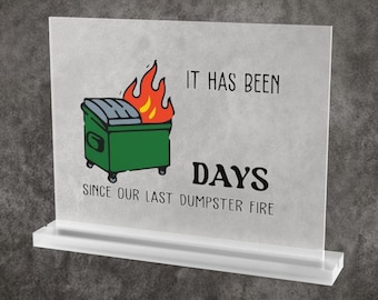 Dumpster Fire Countdown Acrylic Table Sign | Days Since Our Last Dumpster Fire