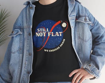 Still Not Flat We Checked Again Space Shirt Tee | Astronomy Humor, Solar System Graphic
