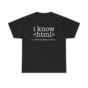 I Know HTML Code Computer Programmer Unisex Tee, Funny Coding Ladies Man T-Shirt, Programmer Gift Shirt