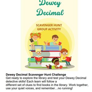 May include: A colorful poster promoting a "Dewey Decimal Scavenger Hunt Group Activity." The design features cartoon children reading books stacked like a tower. The title "Dewey Decimal" is in a whimsical script, with the text "Scavenger Hunt Group Activity" below.