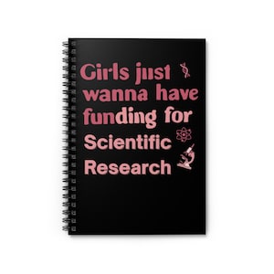 Girls Just Wanna Have Funding for Scientific Research Spiral Notebook | Women in Science STEM Notebook