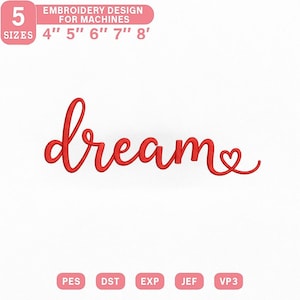 May include: Red embroidery design with the word "dream" in a cursive font, with a heart at the end. The image includes text that says "EMBROIDERY DESIGN FOR MACHINES" and "SIZES 4" 5" 6" 7" 8'". The image also includes the file types PES, DST, EXP, JEF, and VP3.