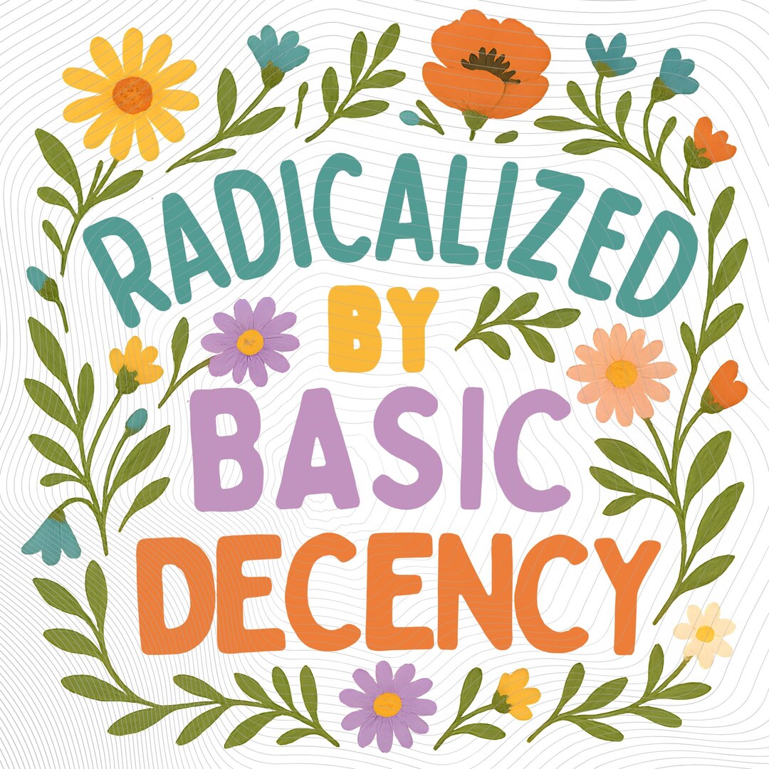 Radicalized by Basic Decency PNG, Social Justice Activist PNG, Feminist ...