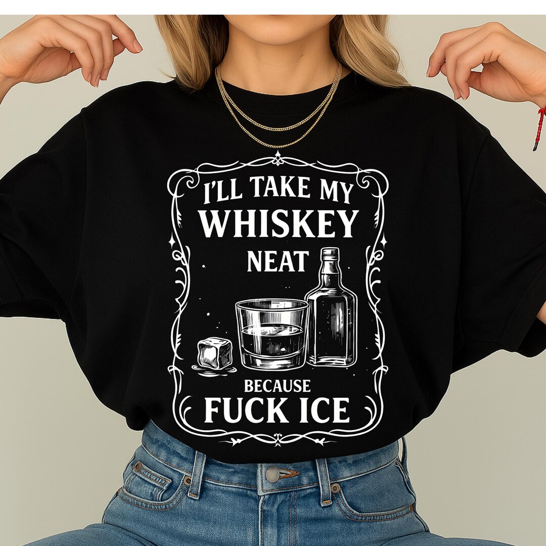 I’ll Take My Whiskey Neat Because F*CK ICE Pro Immigrant