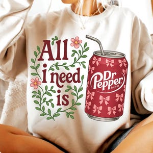 All I Need is Dr Pepper PNG, Soda Lover PNG, Cute Dr Pepper Digital Download, Coquette Aesthetic Drink Clipart,Funny Soda Sublimation Design