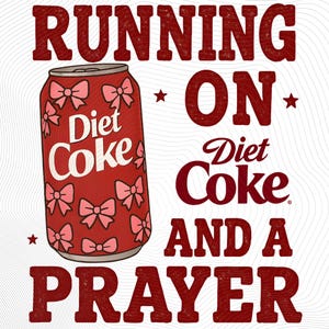 Running on Diet Coke and a Prayer PNG – Funny Diet Coke Digital Download, Caffeine Lover Sublimation Design, Retro Soda, Digital Download