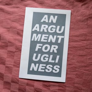 An Argument for Ugliness Zine