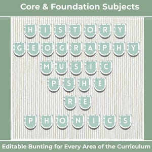 May include: A teal and white bunting with the words "HISTORY", "GEOGRAPHY", "MUSIC", "PSHE", "RE", and "PHONICS" printed on it. The text "Core & Foundation Subjects" is at the top, and "Editable Bunting for Every Area of the Curriculum" is at the bottom.