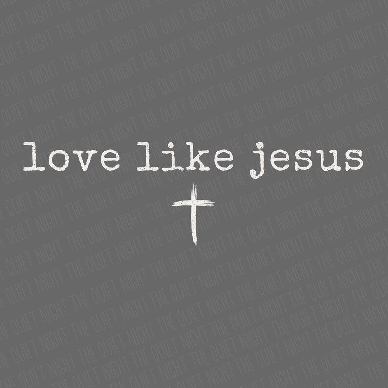 May include: A gray background with the words "love like jesus" in white, handwritten-style font. A white cross is centered below the text. The words "THE QUIET NIGHT" are faintly repeated across the background.