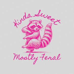 May include: A pink illustration of a raccoon standing on its hind legs, with the words "Kinda Sweet" above and "Mostly Feral" below. The raccoon has a striped tail and is set against a light gray background.