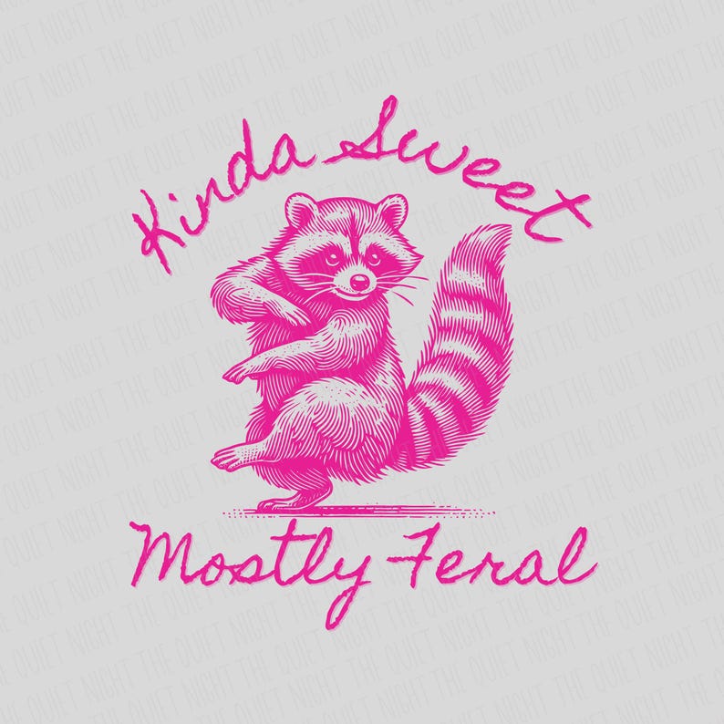 May include: A pink illustration of a raccoon standing on its hind legs, with the words "Kinda Sweet" above and "Mostly Feral" below. The raccoon has a striped tail and is set against a light gray background.