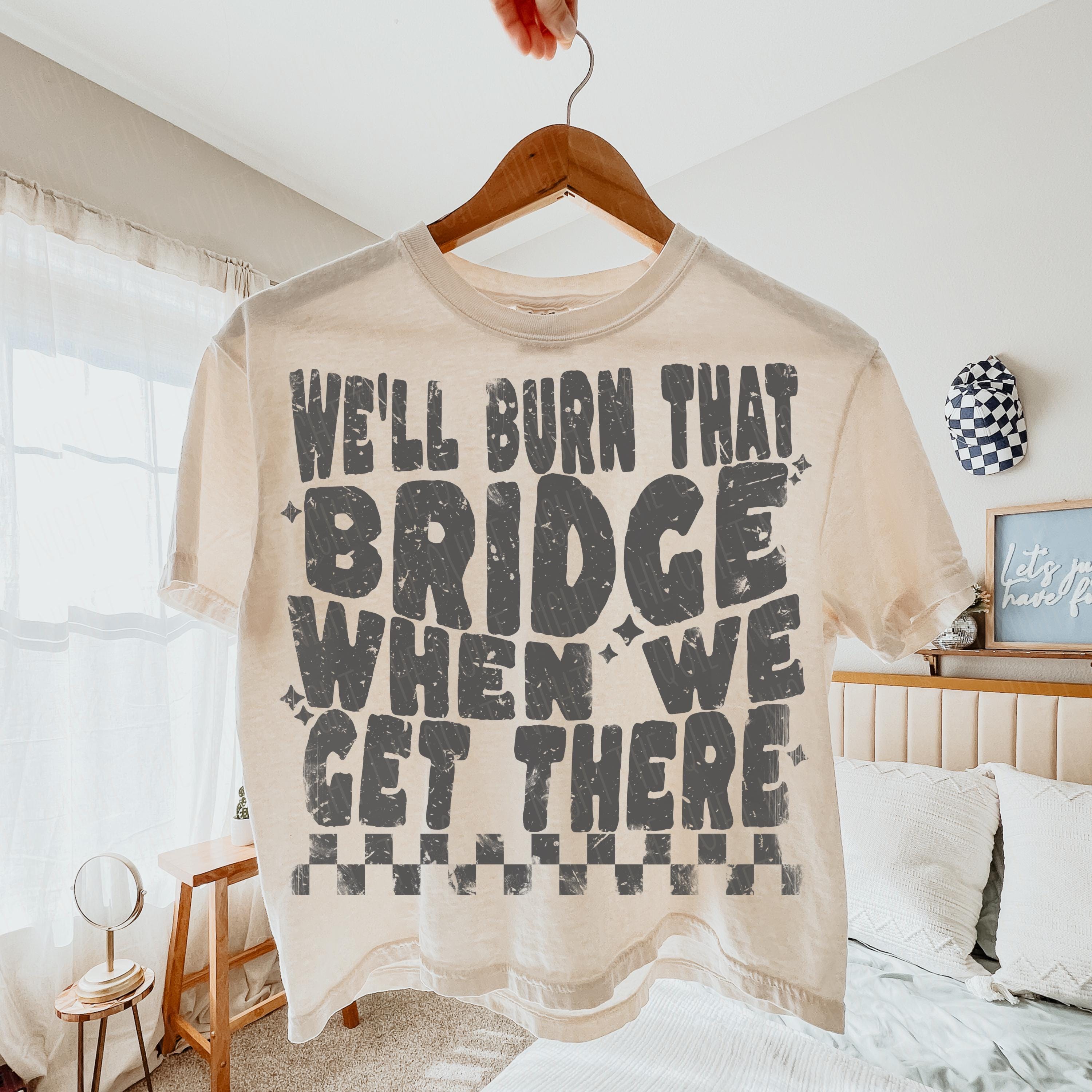 Distressed Retro Checkers We'll Burn That Bridge When We Get There ...