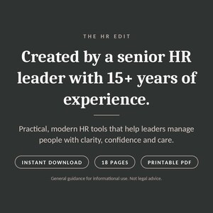 May include: A dark gray digital document titled THE HR EDIT. Text reads: Created by a senior HR leader with 15+ years of experience. Practical, modern HR tools that help leaders manage people with clarity, confidence and care. INSTANT DOWNLOAD, 18 PAGES, PRINTABLE PDF. General guidance for informational use. Not legal advice.