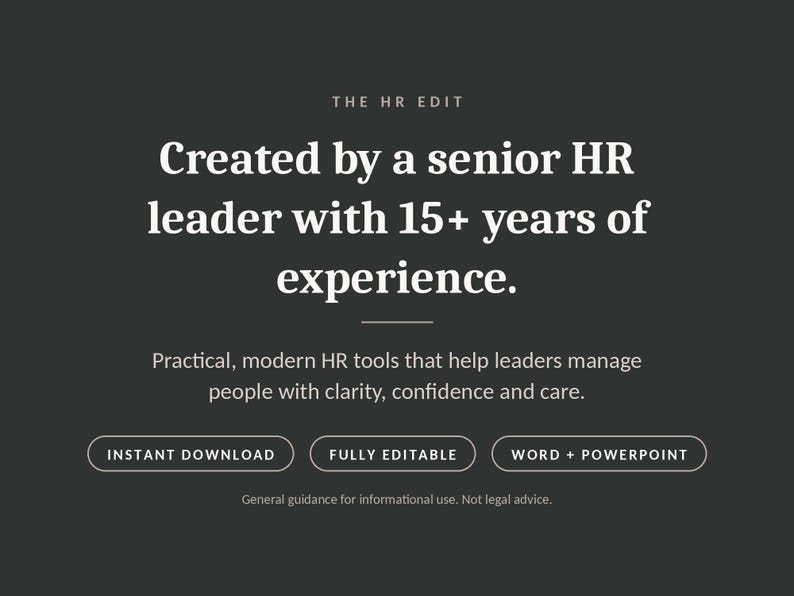 K&ouml;nnte beinhalten: Eine dunkelgraue digitale Grafik mit wei&szlig;em Text: THE HR EDIT, Created by a senior HR leader with 15+ years of experience. Practical, modern HR tools that help leaders manage people with clarity, confidence and care. INSTANT DOWNLOAD, FULLY EDITABLE, WORD + POWERPOINT. General guidance for informational use. Not legal advice.