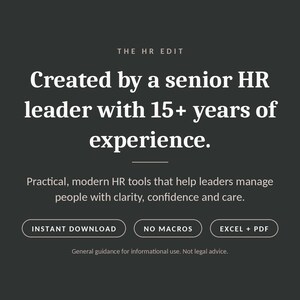May include: A dark gray digital graphic with white text reading: THE HR EDIT, Created by a senior HR leader with 15+ years of experience. Practical, modern HR tools that help leaders manage people with clarity, confidence and care. INSTANT DOWNLOAD, NO MACROS, EXCEL + PDF. General guidance for informational use. Not legal advice.