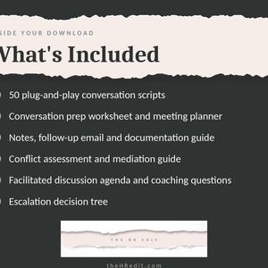 May include: A digital download information graphic with a dark grey background and a light pink header. The text reads: Inside Your Download, What's Included, 50 plug-and-play conversation scripts, Conversation prep worksheet and meeting planner, Notes, follow-up email and documentation guide, Conflict assessment and mediation guide, Facilitated discussion agenda and coaching questions, Escalation decision tree, The HR Edit, and theHRedit.com.