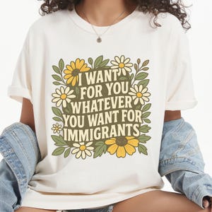 I want for you whatever you want for immigrants T Shirt, Defend Immigrants Shirt, No one is illegal on stolen land, Rights Immigrant Shirt