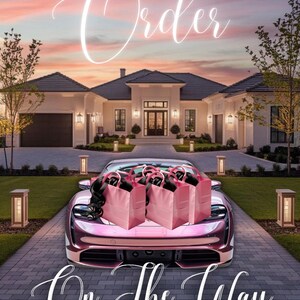 May include: A pink sports car parked in front of a large house, with pink shopping bags on the hood. The words "Order" and "On The Way" are written in cursive script across the image.