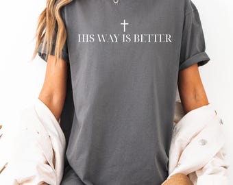 His Way Is Better Christian T-Shirt: Faith Based Graphic Tee