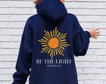 Be The Light Hoodie Christian Bible Verse Sweatshirt, Matthew 5-14 Faith-Based Gift for Woman & Man, Religious Apparel, Christian Clothing