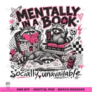 May include: Graphic design featuring three raccoons with books and cans. The text reads "Mentally in a Book, Socially Unavailable." One raccoon is in a trash can, another is flipping the bird, and the third is reading a book. Pink and black accents.