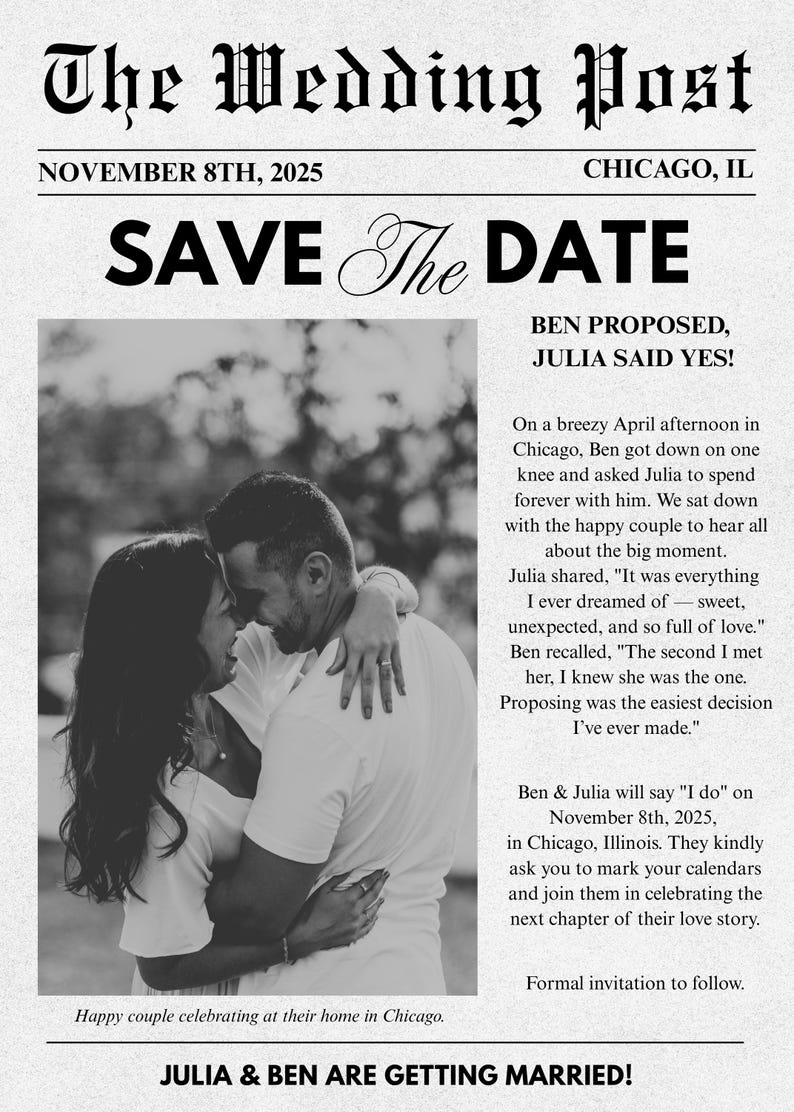 May include: A monochrome wedding announcement in a newspaper format, headlined "The Wedding Post" and "SAVE The DATE." The image shows a couple embracing. Text includes "Ben Proposed, Julia Said Yes!" and "Julia & Ben are getting married!"