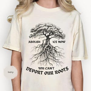 You Can’t Deport Roots Abolish Ice Now Comfort Colors Shirt, Ice Protest Shirt, Anti Ice Shirt, Anti ICE Pro Immigrant Tee, Justice Shirt