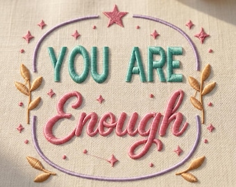 You Are Enough Embroidery Design, Positive Quote Mental Health Machine Embroidery Pattern for Sweatshirts, T-Shirts & Decor, 6x7 Hoop File