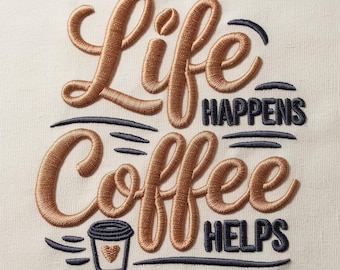 Life Happens Coffee Helps Embroidery Design, Funny Coffee Quote Machine Pattern, Kitchen Decor Digital File, Coffee Lover Gift, 7 Sizes