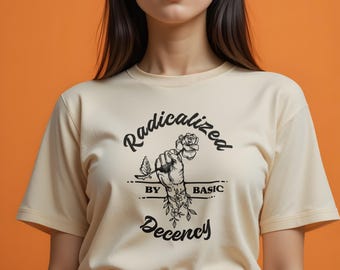 Radicalized By Basic Decency T-Shirt: Political Protest Heavy Cotton Tee