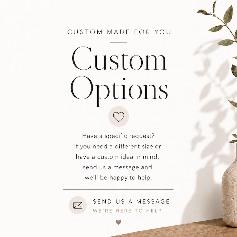 A clean neutral-toned custom options poster with elegant text, a heart icon, and a message inviting customers to get in touch about custom requests.