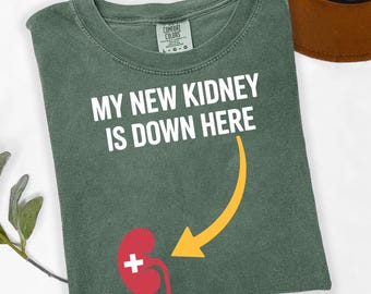 My New Kidney Is Down Here Shirt - Kidney Transplant Humor Tee - Transplant Survivor Gift