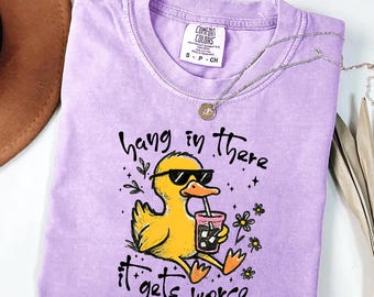 Hang In There It Gets Worse Shirt - Snarky Duck Tee - Funny Sarcastic Quote Top