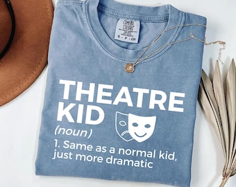 Theatre Kid Shirt - Theatre Kid Noun Definition Shirt - Dramatic Kid Shirt - Drama Club Shirt - Funny Theatre Kid Gift Tee