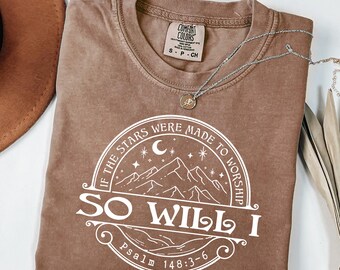 If The Stars Were Made To Worship So Will I Shirt - Christian Worship Tee, Psalm 148:3-6 Faith Jesus Praise Shirt