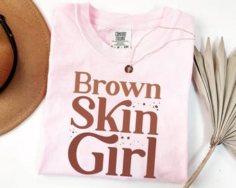 Brown Skin Girl - Melanin Pride Shirt, Black Girl Magic Tee, Black Woman Shirt, Empowerment Graphic Tee
