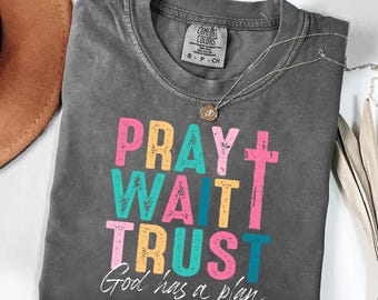 Pray Wait Trust Shirt - Christian Faith Tee, God Has a Plan Religious T-Shirt, Jesus Prayer Gift, Faith Inspirational Tee