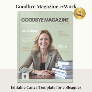 May include: A magazine cover titled "Goodbye Magazine @Work" featuring a smiling woman. The cover includes text such as "2003-2026", "From Meetings to Memories", and "Team Activities". A gold sticker indicates "18 Pages". The bottom text reads "Editable Canva Template for colleagues".