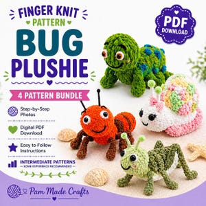 May include: A collection of finger knit bug plushies, including a green turtle, an orange ant, a white snail, and a green grasshopper. The image also features text that reads "FINGER KNIT PATTERN BUG PLUSHIE 4 PATTERN BUNDLE".