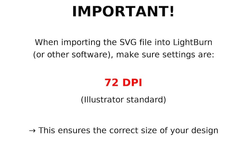 May include: White background with black text that reads "IMPORTANT!" followed by instructions for importing an SVG file into LightBurn software. The text highlights the need to set the DPI to 72 for correct design sizing.