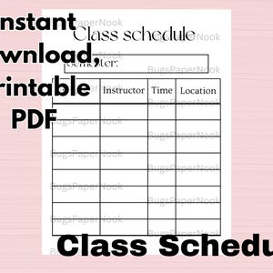 May include: A printable PDF class schedule with a grid for semester, instructor, time, and location. The words "Instant download, printable PDF" are in large black text. The words "Class Schedule" are at the bottom.