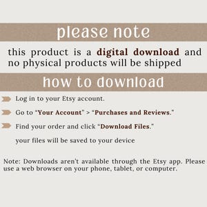 May include: A beige graphic with the text "please note" and "how to download." Instructions are provided for downloading digital products from Etsy, including logging in, navigating to purchases, and downloading files. The note indicates downloads are not available through the Etsy app.