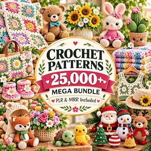 May include: A digital graphic featuring the text Crochet Patterns 25,000+ Mega Bundle PLR & MRR Included, surrounded by various crocheted items including a teddy bear, sunflower bouquet, bunny, cactus, blanket, and holiday figures.