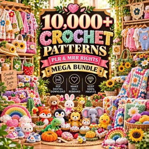 May include: A digital product advertisement for 10,000+ Crochet Patterns Mega Bundle with PLR and MRR rights. The image features a collection of colorful crocheted items including stuffed animals, blankets, bags, and clothing.