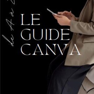 May include: A person holding a tablet, with the text "LE GUIDE CANVA" in white on a black background. The person is wearing a tan blazer and black pants. The text "de A à Z" is written in cursive.