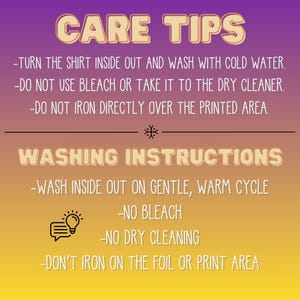 May include: A graphic with care instructions for a shirt, featuring the text "CARE TIPS" and "WASHING INSTRUCTIONS." The instructions advise washing inside out with cold water, avoiding bleach and dry cleaning, and not ironing the printed area. The background gradient transitions from purple to yellow.