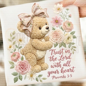 May include: A beige teddy bear with a floral bow and embroidered flowers. The bear is holding a bouquet of pink and white roses. Text reads "Trust in the Lord with all your heart Proverbs 3:5".