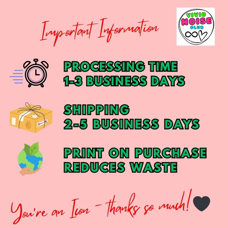 Important information slide from Vivid Noise Club explaining processing times 1-3 days, shipping times 2-5 days and total estimated delivery timeframes for items ordered from this shop. Advises items are printed on purchase, to reduce waste and be environmentally friendly.