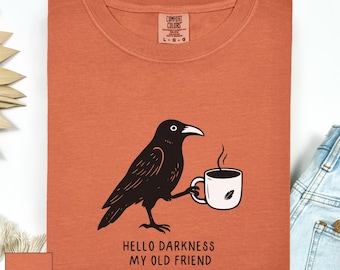 Comfort Colors® Raven Crow Coffee T-Shirt: Hello Darkness My Old Friend Shirt