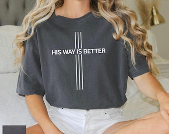 Comfort Colors His Way Is Better Shirt, Christian Shirt, Jesus Tee, Minimalist Christian Shirt, Faith Shirt, Christian Gift For Women IMC973